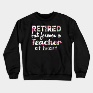 Retired Teacher Shirt Retired but forever a Teacher At Heart Crewneck Sweatshirt